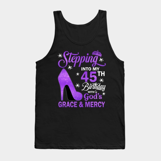 Stepping Into My 45th Birthday With God's Grace & Mercy Bday Tank Top by MaxACarter